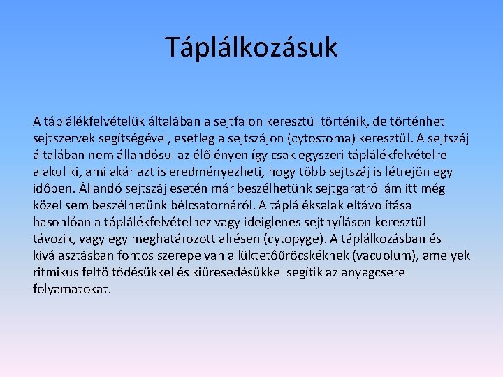 Táplálkozásuk A táplálékfelvételük általában a sejtfalon keresztül történik, de történhet sejtszervek segítségével, esetleg a