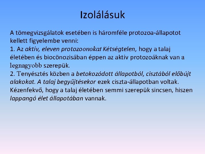 Izolálásuk A tömegvizsgálatok esetében is háromféle protozoa-állapotot kellett figyelembe venni: 1. Az aktív, eleven