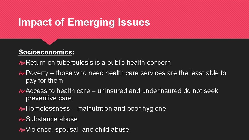 Impact of Emerging Issues Socioeconomics: Return on tuberculosis is a public health concern Poverty