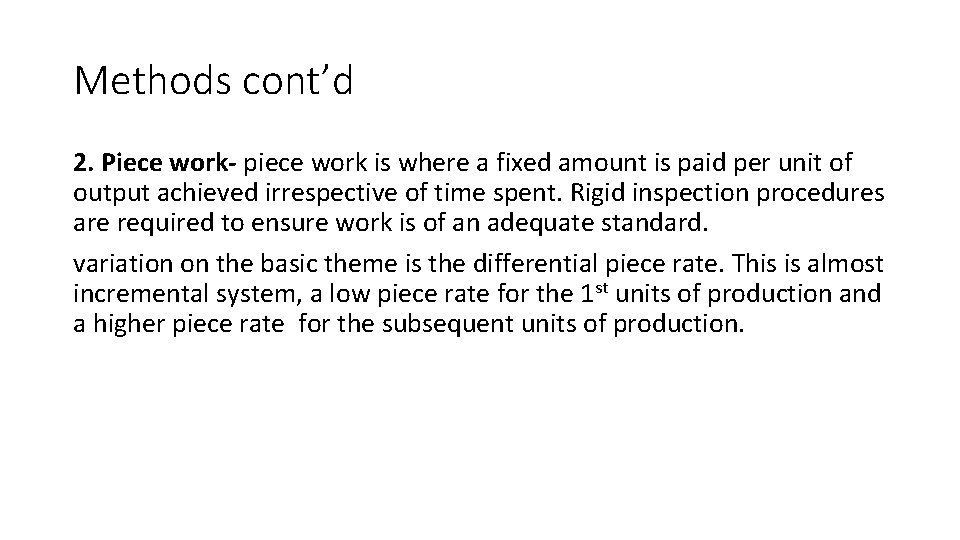 Methods cont’d 2. Piece work- piece work is where a fixed amount is paid