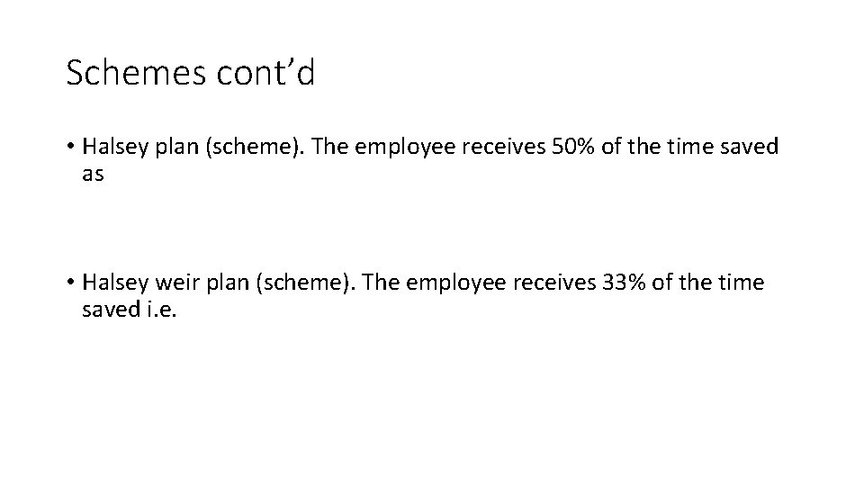Schemes cont’d • Halsey plan (scheme). The employee receives 50% of the time saved