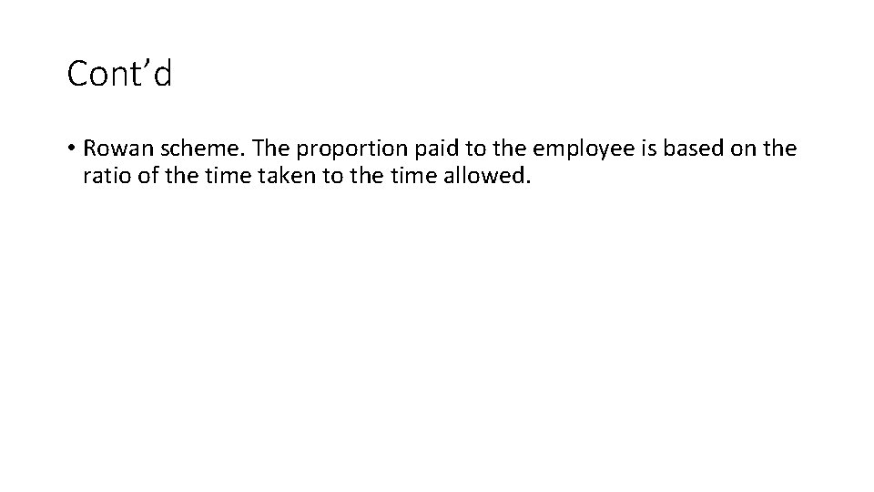 Cont’d • Rowan scheme. The proportion paid to the employee is based on the