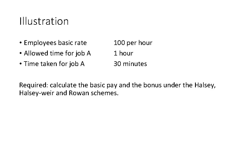 Illustration • Employees basic rate • Allowed time for job A • Time taken
