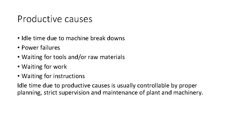 Productive causes • Idle time due to machine break downs • Power failures •