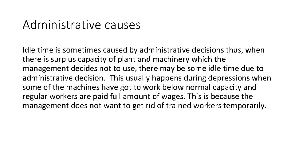 Administrative causes Idle time is sometimes caused by administrative decisions thus, when there is