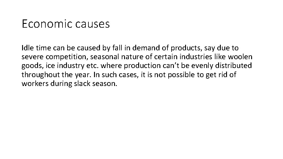 Economic causes Idle time can be caused by fall in demand of products, say