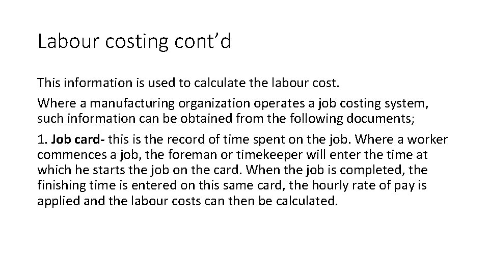 Labour costing cont’d This information is used to calculate the labour cost. Where a