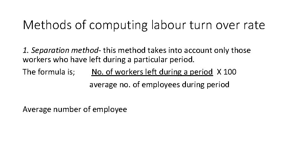 Methods of computing labour turn over rate 1. Separation method- this method takes into