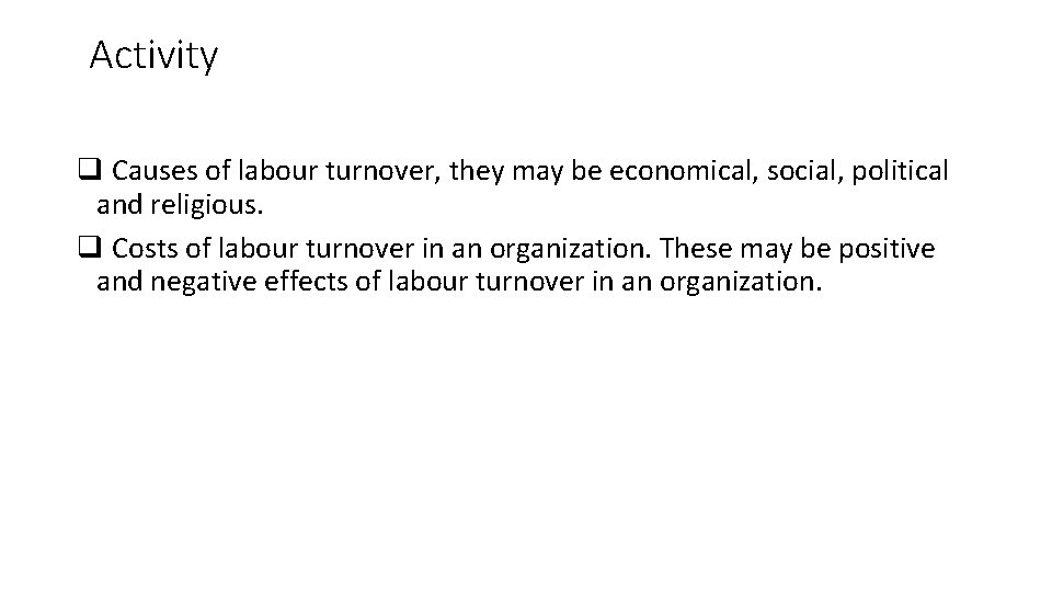 Activity q Causes of labour turnover, they may be economical, social, political and religious.