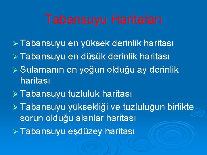 Tabansuyu Haritaları Ø Tabansuyu en yüksek derinlik haritası Ø Tabansuyu en düşük derinlik haritası