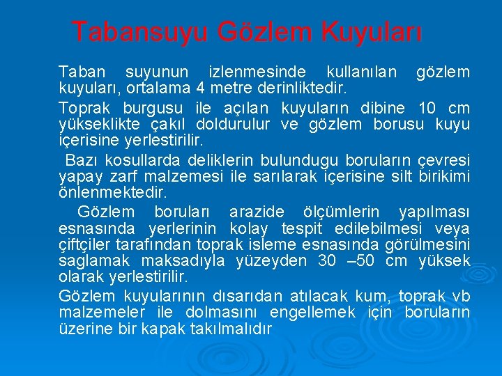 Tabansuyu Gözlem Kuyuları Taban suyunun izlenmesinde kullanılan gözlem kuyuları, ortalama 4 metre derinliktedir. Toprak