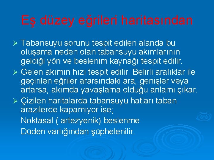 Eş düzey eğrileri haritasından Tabansuyu sorunu tespit edilen alanda bu oluşama neden olan tabansuyu