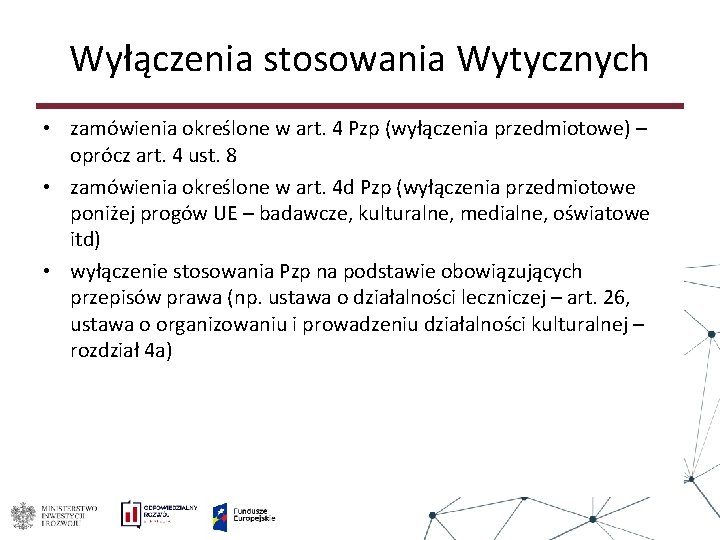 Wyłączenia stosowania Wytycznych • zamówienia określone w art. 4 Pzp (wyłączenia przedmiotowe) – oprócz