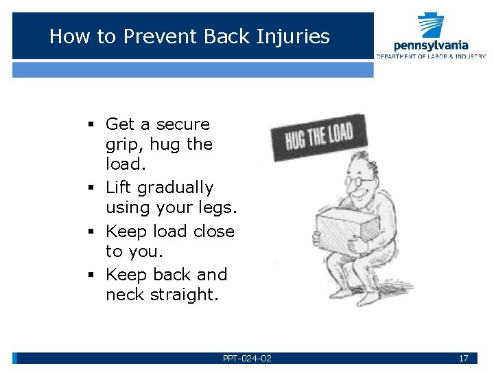 How to Prevent Back Injuries § Get a secure grip, hug the load. §