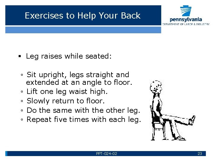 Exercises to Help Your Back § Leg raises while seated: ◦ Sit upright, legs