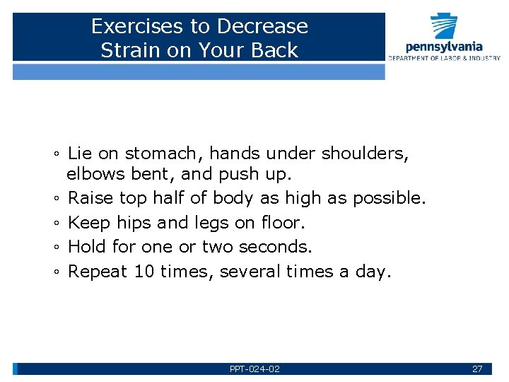 Exercises to Decrease Strain on Your Back ◦ Lie on stomach, hands under shoulders,