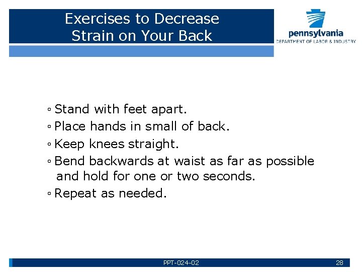 Exercises to Decrease Strain on Your Back ◦ Stand with feet apart. ◦ Place