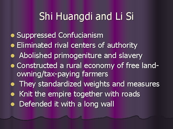 Shi Huangdi and Li Si l Suppressed Confucianism l Eliminated rival centers of authority