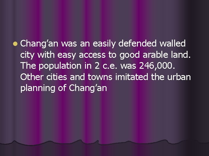 l Chang’an was an easily defended walled city with easy access to good arable