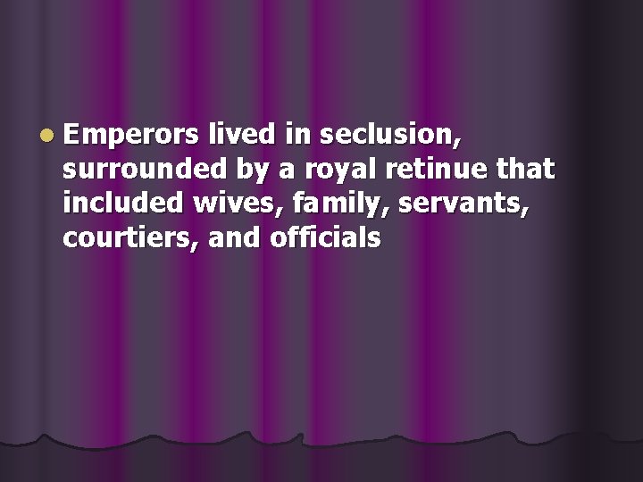 l Emperors lived in seclusion, surrounded by a royal retinue that included wives, family,