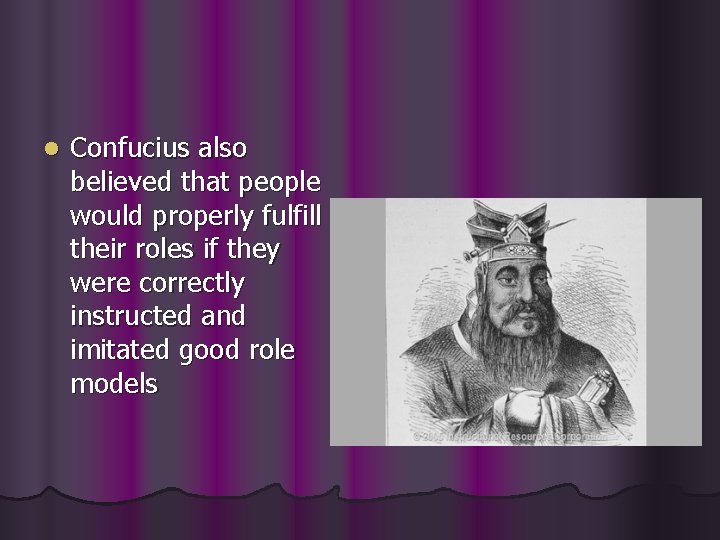 l Confucius also believed that people would properly fulfill their roles if they were