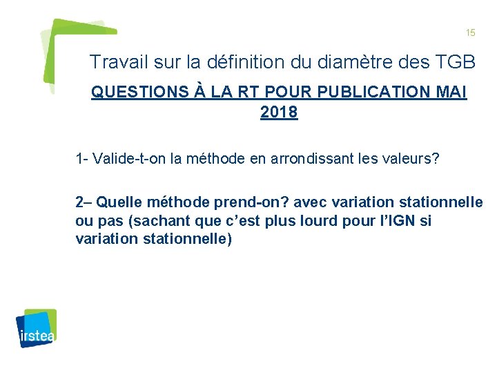 15 Travail sur la définition du diamètre des TGB QUESTIONS À LA RT POUR