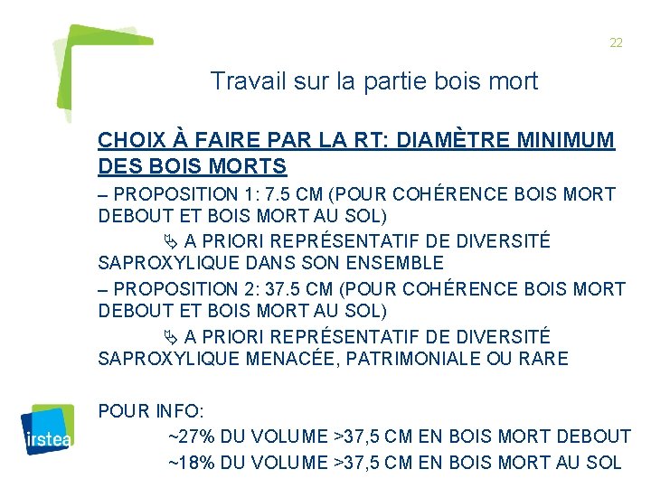 22 Travail sur la partie bois mort CHOIX À FAIRE PAR LA RT: DIAMÈTRE