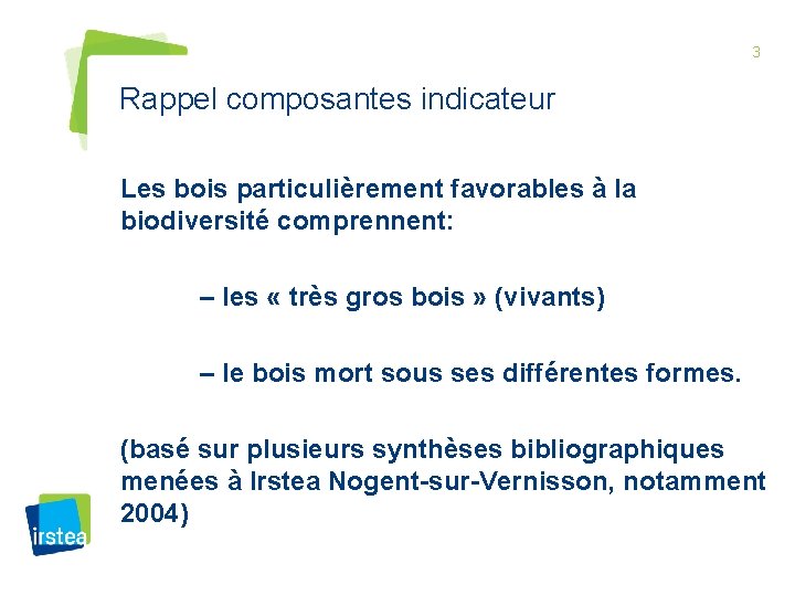 3 Rappel composantes indicateur Les bois particulièrement favorables à la biodiversité comprennent: – les