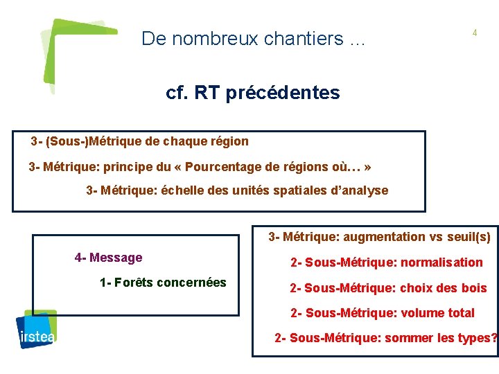 De nombreux chantiers … 4 cf. RT précédentes 3 - (Sous-)Métrique de chaque région