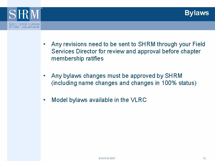 Bylaws • Any revisions need to be sent to SHRM through your Field Services