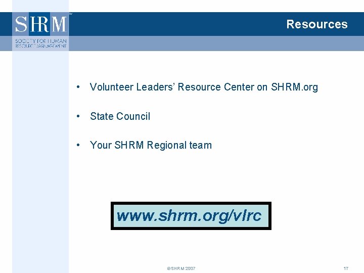 Resources • Volunteer Leaders’ Resource Center on SHRM. org • State Council • Your