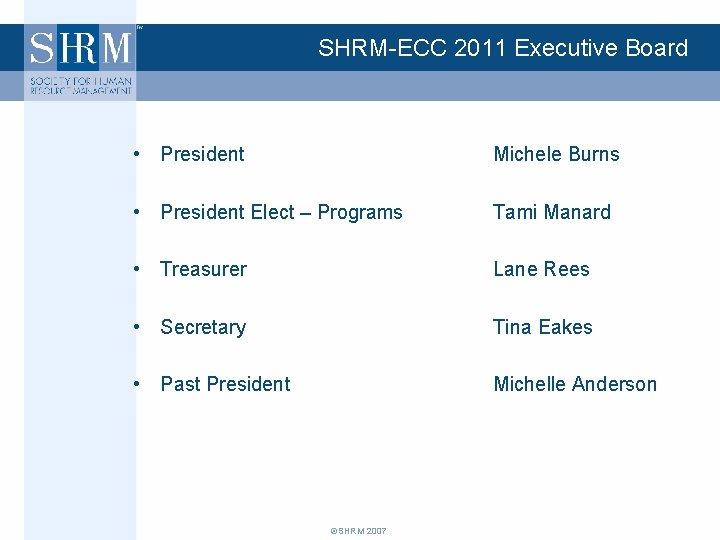SHRM-ECC 2011 Executive Board • President Michele Burns • President Elect – Programs Tami