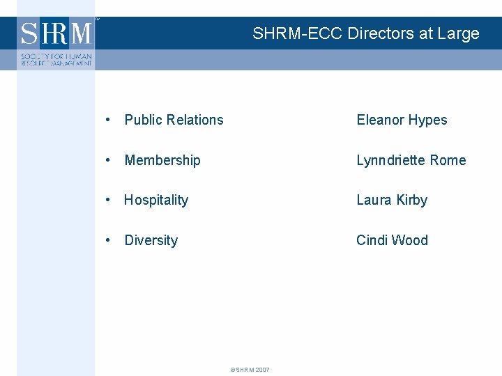 SHRM-ECC Directors at Large • Public Relations Eleanor Hypes • Membership Lynndriette Rome •