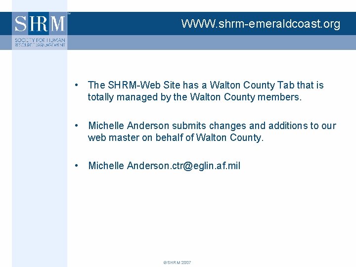 WWW. shrm-emeraldcoast. org • The SHRM-Web Site has a Walton County Tab that is