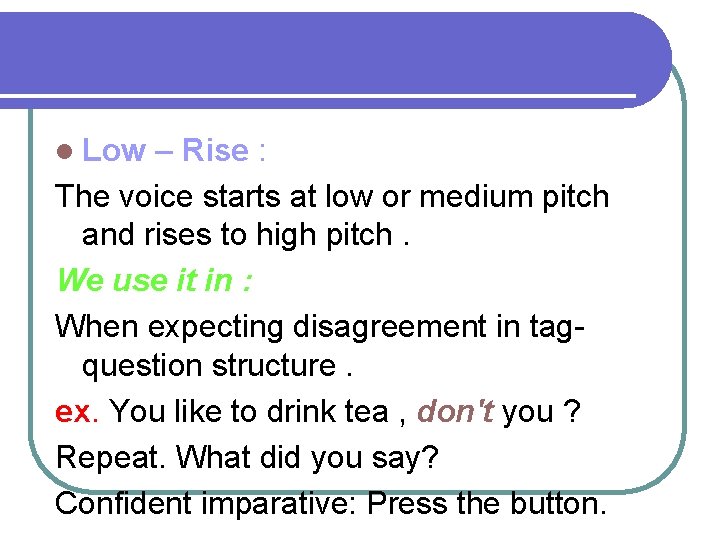 l Low – Rise : The voice starts at low or medium pitch and