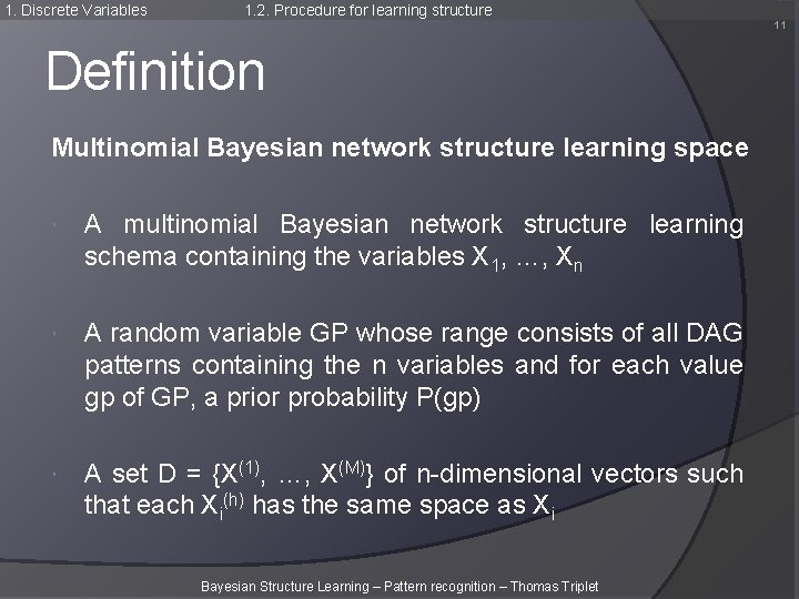 1. Discrete Variables 1. 2. Procedure for learning structure 11 Definition Multinomial Bayesian network 1. Discrete Variables 1. 2. Procedure for learning structure 11 Definition Multinomial Bayesian network