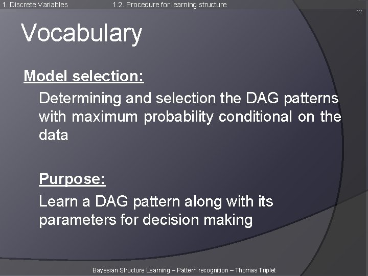1. Discrete Variables 1. 2. Procedure for learning structure 12 Vocabulary Model selection: Determining 1. Discrete Variables 1. 2. Procedure for learning structure 12 Vocabulary Model selection: Determining