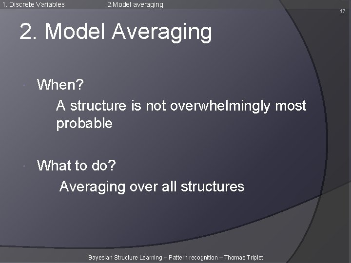 1. Discrete Variables 2. Model averaging 17 2. Model Averaging When? A structure is 1. Discrete Variables 2. Model averaging 17 2. Model Averaging When? A structure is