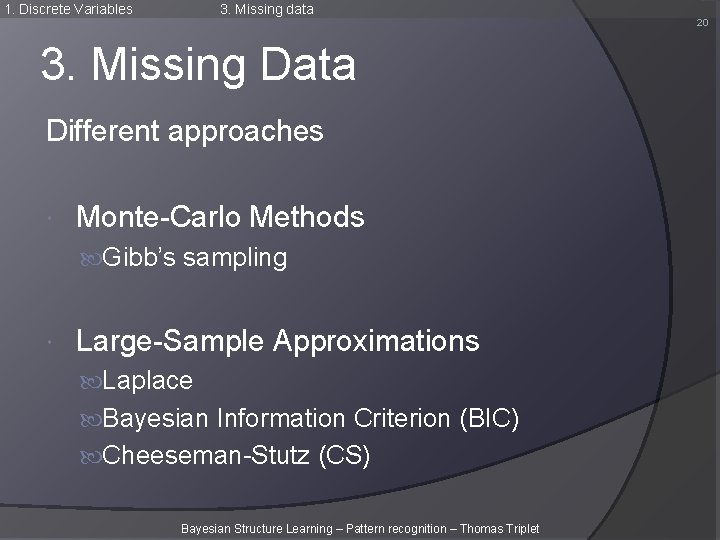 1. Discrete Variables 3. Missing data 20 3. Missing Data Different approaches Monte-Carlo Methods 1. Discrete Variables 3. Missing data 20 3. Missing Data Different approaches Monte-Carlo Methods