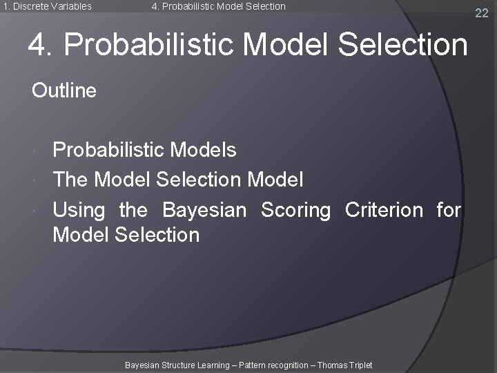 1. Discrete Variables 4. Probabilistic Model Selection Outline Probabilistic Models The Model Selection Model 1. Discrete Variables 4. Probabilistic Model Selection Outline Probabilistic Models The Model Selection Model
