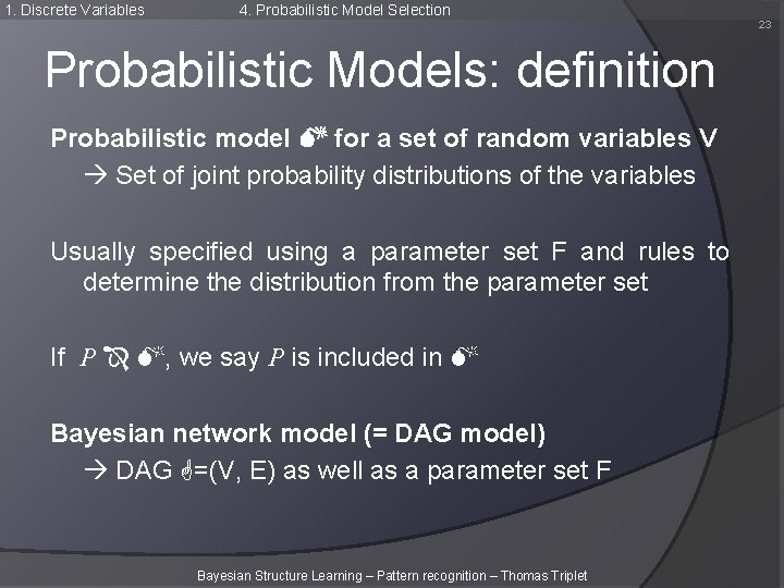 1. Discrete Variables 4. Probabilistic Model Selection 23 Probabilistic Models: definition Probabilistic model M 1. Discrete Variables 4. Probabilistic Model Selection 23 Probabilistic Models: definition Probabilistic model M