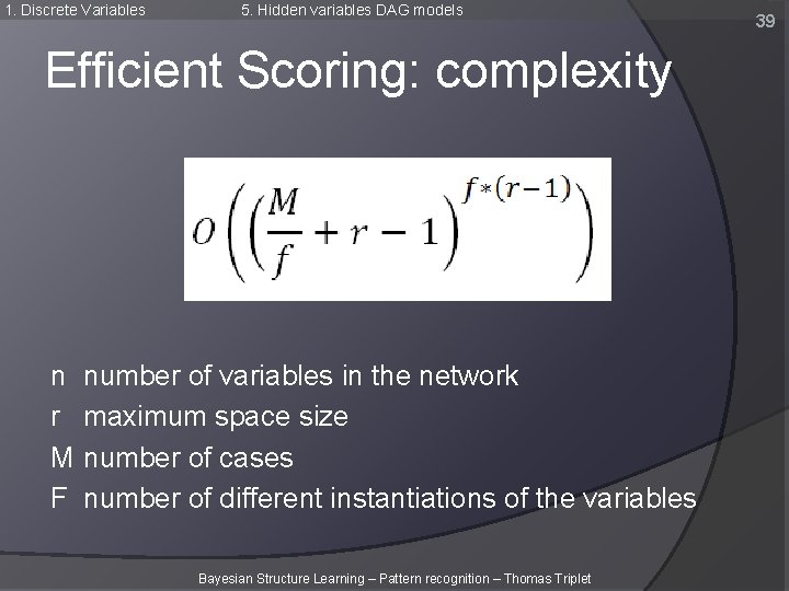 1. Discrete Variables 5. Hidden variables DAG models Efficient Scoring: complexity n r M 1. Discrete Variables 5. Hidden variables DAG models Efficient Scoring: complexity n r M