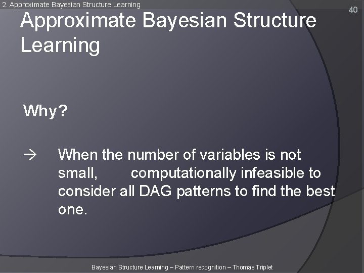 2. Approximate Bayesian Structure Learning Why? When the number of variables is not small, 2. Approximate Bayesian Structure Learning Why? When the number of variables is not small,