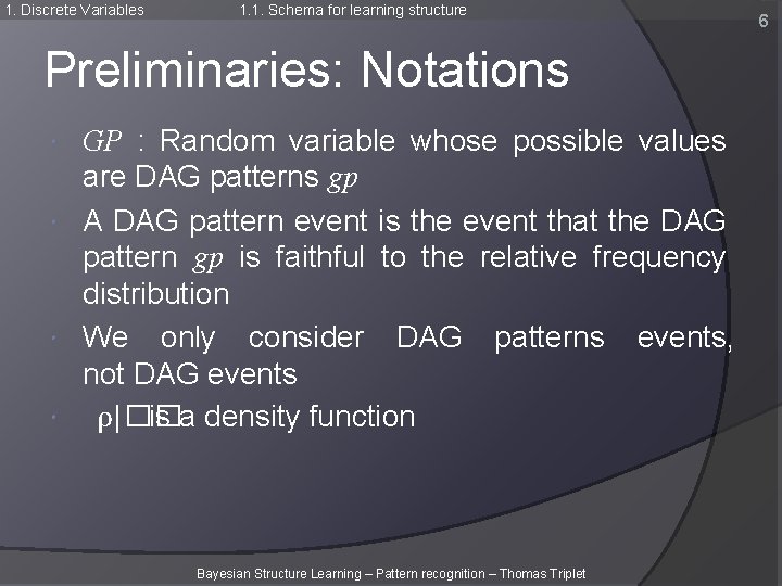 1. Discrete Variables 1. 1. Schema for learning structure Preliminaries: Notations GP : Random 1. Discrete Variables 1. 1. Schema for learning structure Preliminaries: Notations GP : Random
