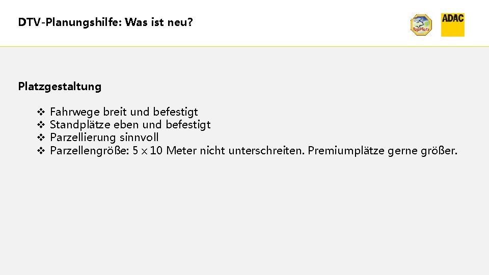 DTV-Planungshilfe: Was ist neu? Platzgestaltung v v Fahrwege breit und befestigt Standplätze eben und