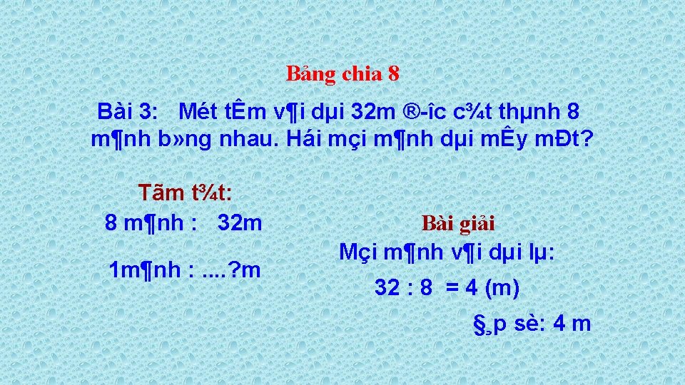 Bảng chia 8 Bài 3: Mét tÊm v¶i dµi 32 m ® îc c¾t