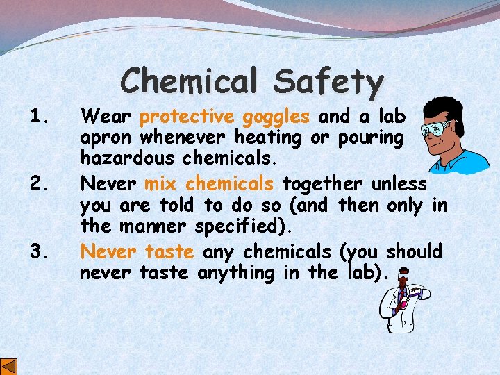 1. 2. 3. Chemical Safety Wear protective goggles and a lab apron whenever heating