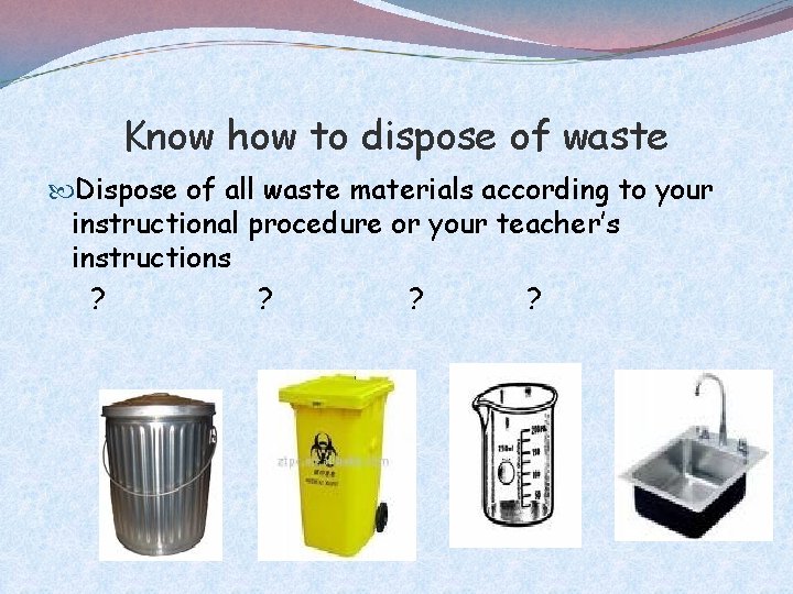 Know how to dispose of waste Dispose of all waste materials according to your