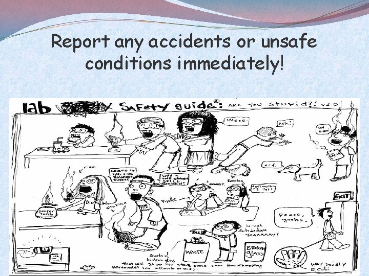 Report any accidents or unsafe conditions immediately! 