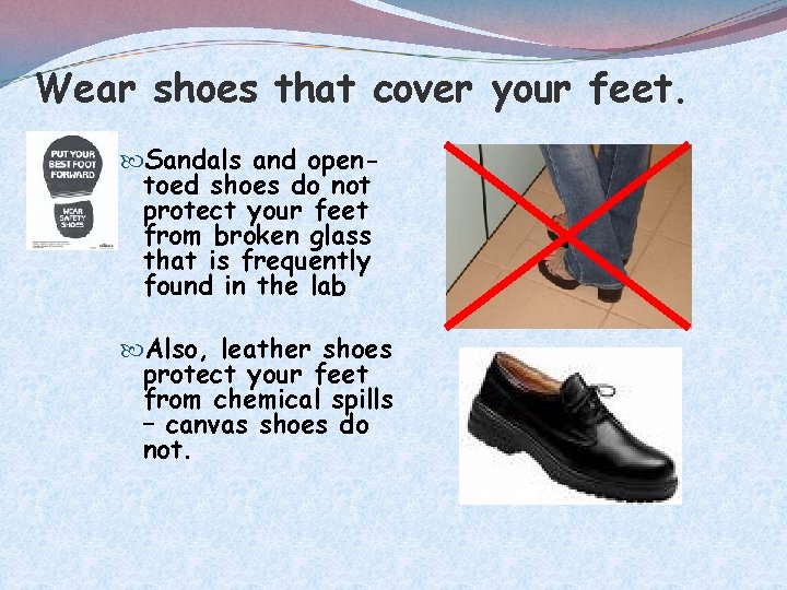 Wear shoes that cover your feet. Sandals and opentoed shoes do not protect your